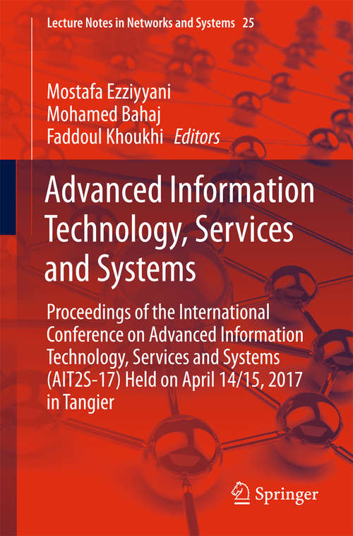 Book cover of Advanced Information Technology, Services and Systems: Proceedings of the International Conference on Advanced Information Technology, Services and Systems (AIT2S-17) Held on April 14/15, 2017 in Tangier (Lecture Notes in Networks and Systems #25)