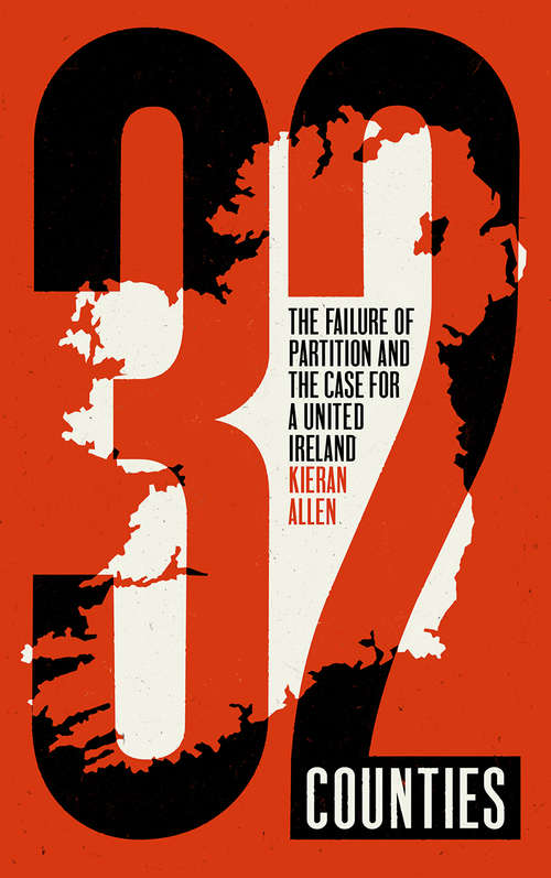 Book cover of 32 Counties: The Failure of Partition and the Case for a United Ireland