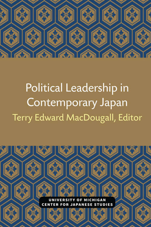 Book cover of Political Leadership in Contemporary Japan (Michigan Papers in Japanese Studies #1)