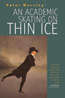 Book cover of An Academic Skating on Thin Ice
