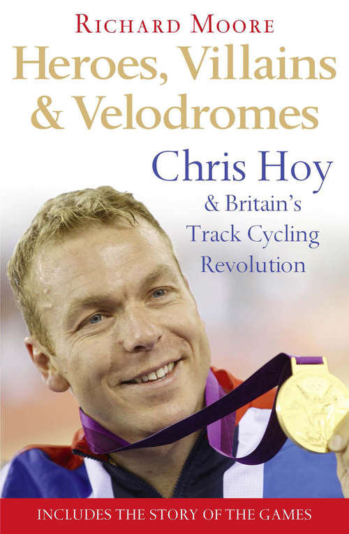 Book cover of Heroes, Villains and Velodromes: Chris Hoy And Britain's Track Cycling Revolution (ePub edition)