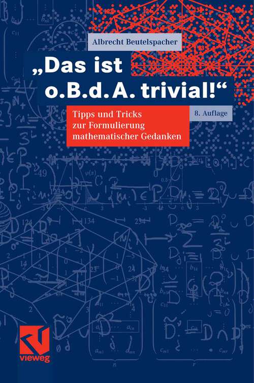 Book cover of "Das ist o. B. d. A. trivial!": Tipps und Tricks zur Formulierung mathematischer Gedanken (8Aufl. 2006) (Mathematik für Studienanfänger)