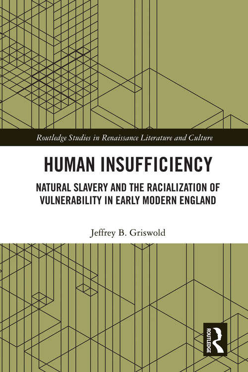 Book cover of Human Insufficiency: Natural Slavery and the Racialization of Vulnerability in Early Modern England (Routledge Studies in Renaissance Literature and Culture)