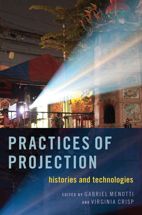 Book cover of Practices of Projection: Histories and Technologies