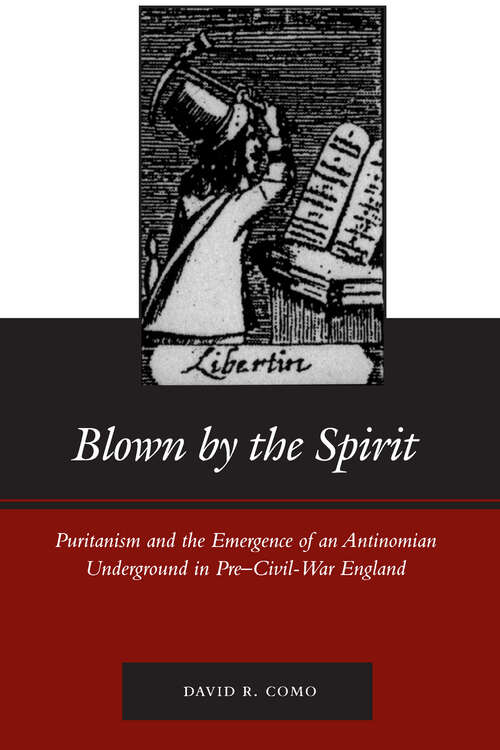 Book cover of Blown by the Spirit: Puritanism and the Emergence of an Antinomian Underground in Pre-Civil-War England