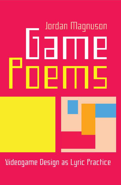 Book cover of Game Poems: Videogame Design as Lyric Practice