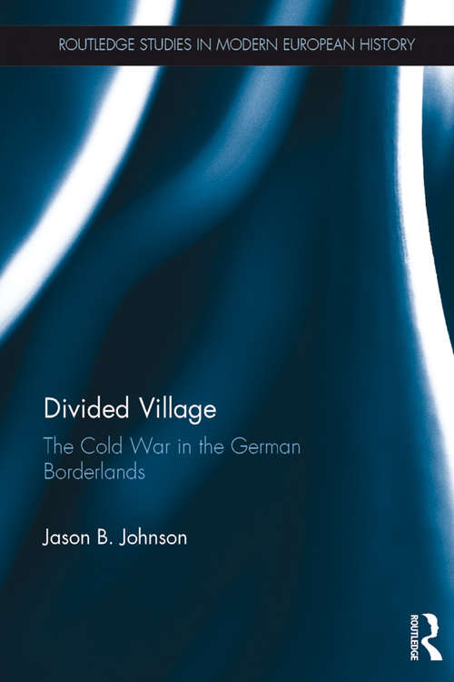 Book cover of Divided Village: The Cold War in the German Borderlands (Routledge Studies in Modern European History)