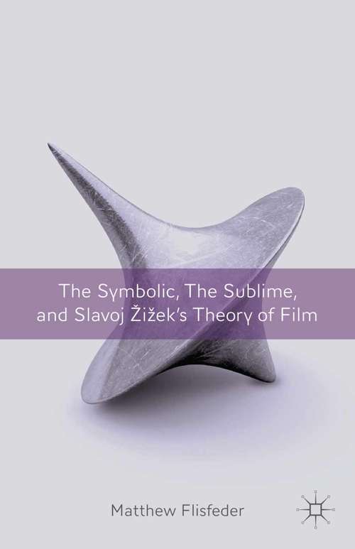 Book cover of The Symbolic, the Sublime, and Slavoj Zizek's Theory of Film (2012)