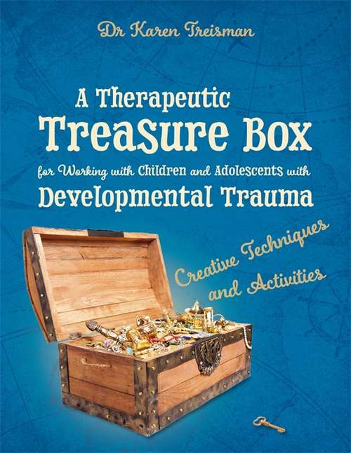 Book cover of A Therapeutic Treasure Box for Working with Children and Adolescents with Developmental Trauma: Creative Techniques and Activities (PDF)