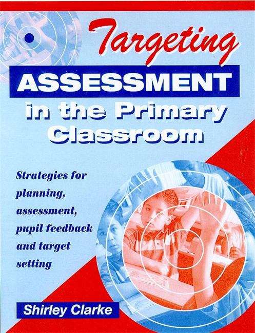 Book cover of Targeting Assessment in the Primary Classroom: Strategies for planning, assessment, pupil feedback and target setting (PDF)