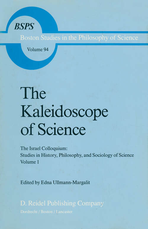 Book cover of The Kaleidoscope of Science: The Israel Colloquium: Studies in History, Philosophy, and Sociology of Science Volume 1 (1986) (Boston Studies in the Philosophy and History of Science #94)