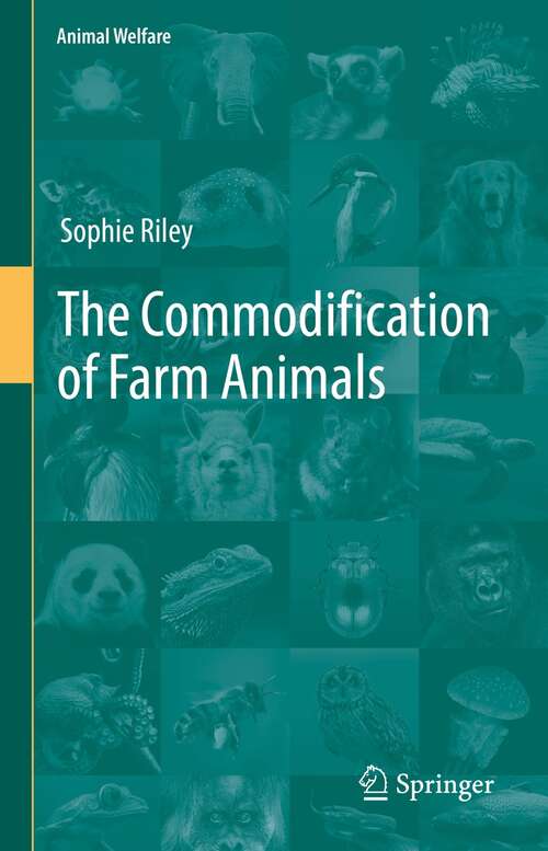 Book cover of The Commodification of Farm Animals (1st ed. 2022) (Animal Welfare #21)