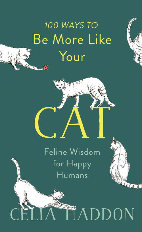 Book cover of 100 Ways to Be More Like Your Cat: Feline Wisdom for Happy Humans