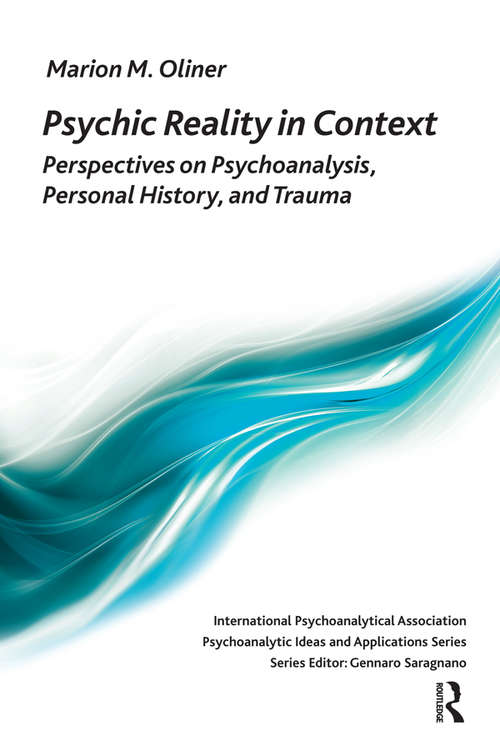 Book cover of Psychic Reality in Context: Perspectives on Psychoanalysis, Personal History, and Trauma (The International Psychoanalytical Association Psychoanalytic Ideas and Applications Series)