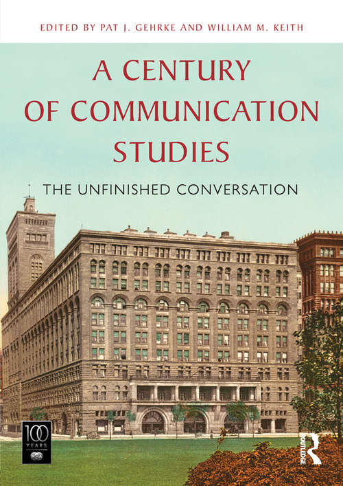 Book cover of A Century of Communication Studies: The Unfinished Conversation
