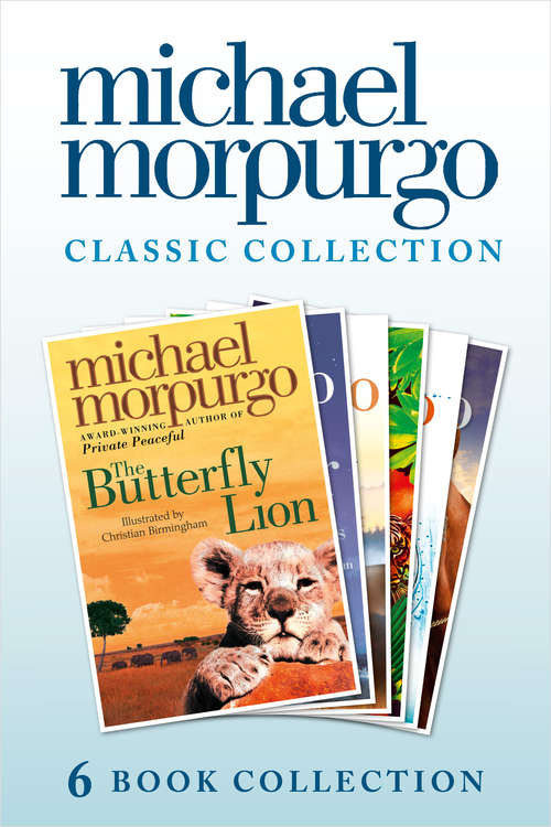 Book cover of The Classic Morpurgo Collection (six novels): Kaspar; Born to Run; The Butterfly Lion; Running Wild; Alone on a Wide, Wide Sea; Farm Boy (ePub edition)