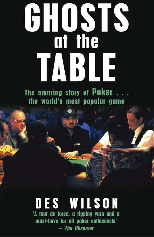 Book cover of Ghosts at the Table: The Amazing Story Of Poker... The World's Most Popular Game
