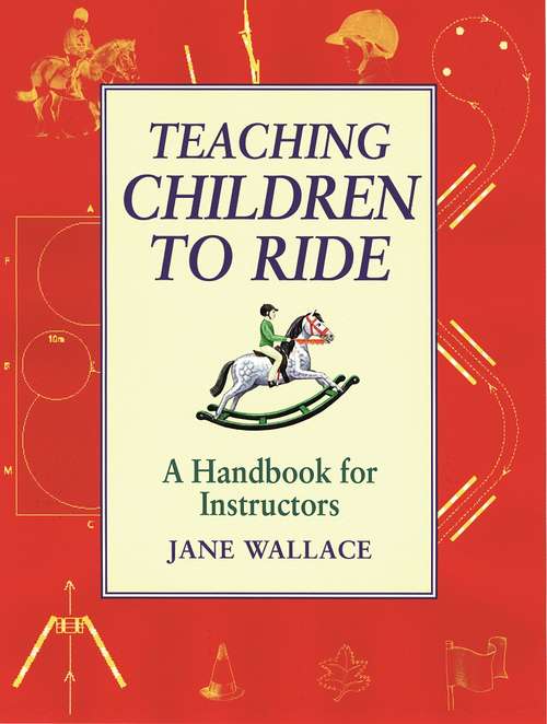 Book cover of Teaching Children to Ride: A Handbook For Instructors
