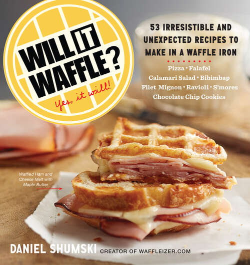 Book cover of Will It Waffle?: 53 Irresistible and Unexpected Recipes to Make in a Waffle Iron (Will It...?)
