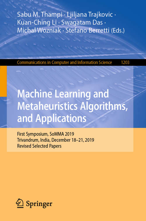 Book cover of Machine Learning and Metaheuristics Algorithms, and Applications: First Symposium, SoMMA 2019, Trivandrum, India, December 18–21, 2019, Revised Selected Papers (1st ed. 2020) (Communications in Computer and Information Science #1203)
