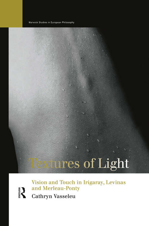 Book cover of Textures of Light: Vision and Touch in Irigaray, Levinas and Merleau Ponty (Warwick Studies in European Philosophy)
