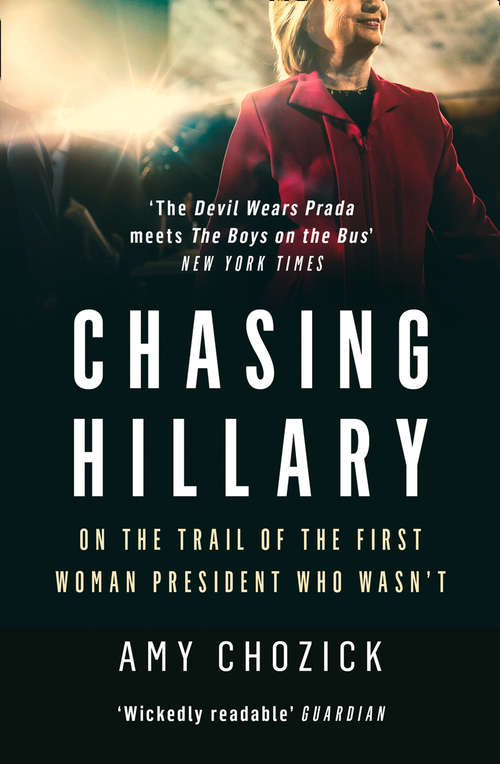 Book cover of Chasing Hillary: Ten Years, Two Presidential Campaigns, And One Intact Glass Ceiling (ePub edition)