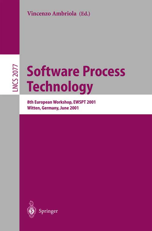 Book cover of Software Process Technology: 8th European Workshop, EWSPT 2001 Witten, Germany, June 19-21, 2001 Proceedings (2001) (Lecture Notes in Computer Science #2077)