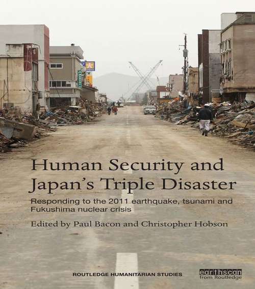 Book cover of Human Security and Japan's Triple Disaster: Responding to the 2011 earthquake, tsunami and Fukushima nuclear crisis (Routledge Humanitarian Studies)