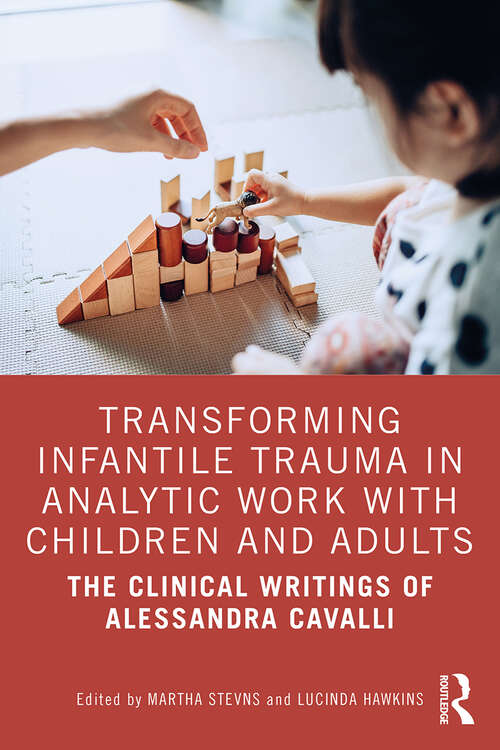 Book cover of Transforming Infantile Trauma in Analytic Work with Children and Adults: The Clinical Writings of Alessandra Cavalli