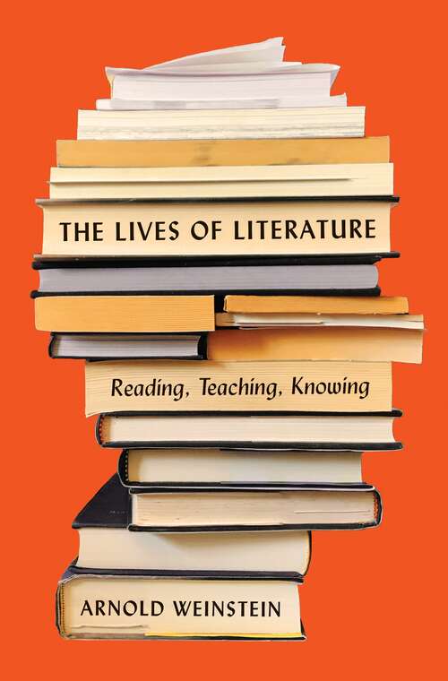 Book cover of The Lives of Literature: Reading, Teaching, Knowing