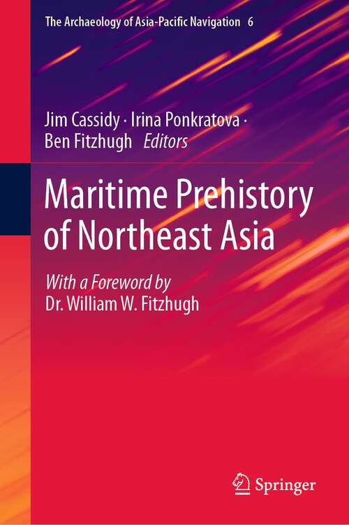 Book cover of Maritime Prehistory of Northeast Asia: With a Foreword by Dr. William W. Fitzhugh (1st ed. 2022) (The Archaeology of Asia-Pacific Navigation #6)