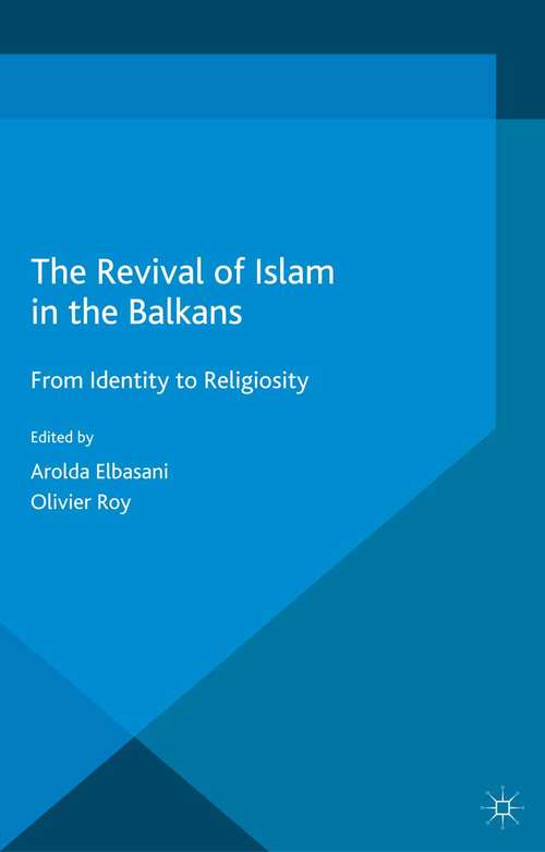 Book cover of The Revival of Islam in the Balkans: From Identity to Religiosity (1st ed. 2015) (Islam and Nationalism)