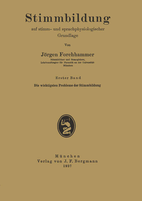 Book cover of Stimmbildung auf stimm- und sprachphysiologischer Grundlage: Erster Band Die wichtigsten Probleme der Stimmbildung (1937) (Stimmbildung auf stimm- und sprachphysiologischer Grundlage #1)