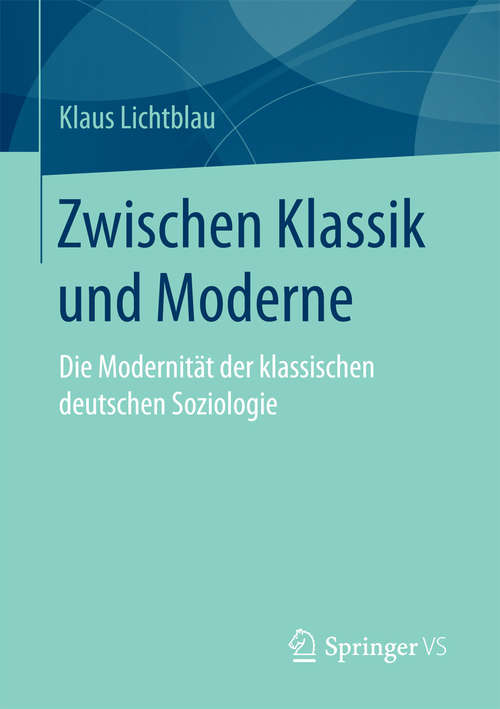 Book cover of Zwischen Klassik und Moderne: Die Modernität der klassischen deutschen Soziologie