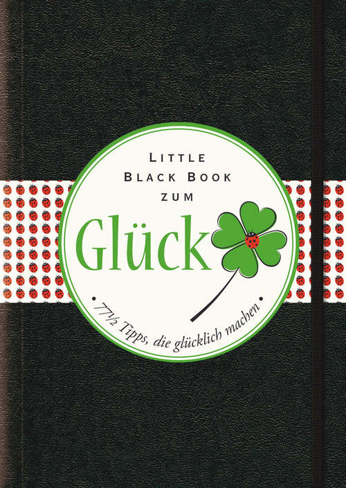 Book cover of Das Little Black Book zum Gluck: 77-1/2 Tipps, die glücklich machen (Little Black Books (Deutsche Ausgabe))