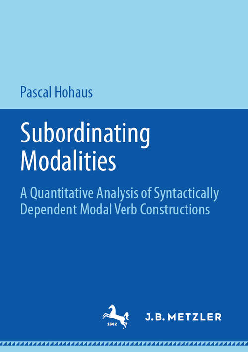 Book cover of Subordinating Modalities: A Quantitative Analysis of Syntactically Dependent Modal Verb Constructions (1st ed. 2020)