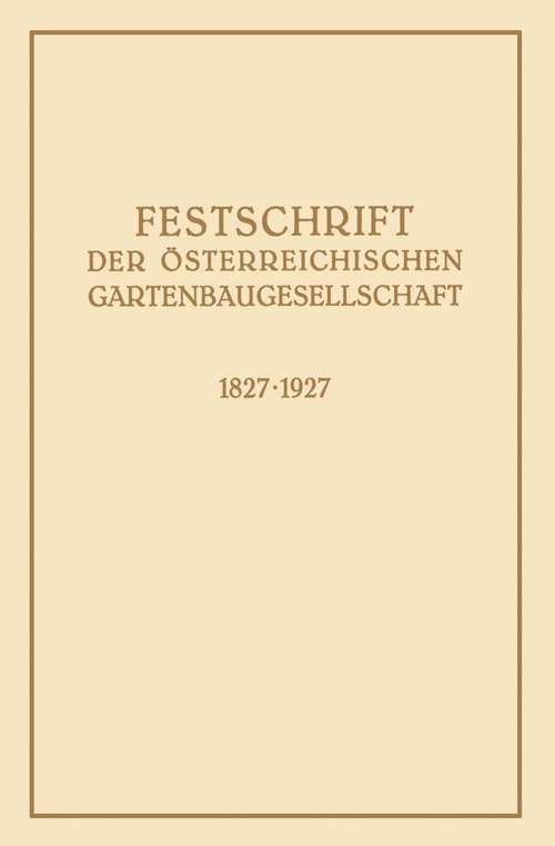 Book cover of Festschrift der Österreichischen Gartenbaugesellschaft 1827-1927: (pdf) (1. Aufl. 1927)