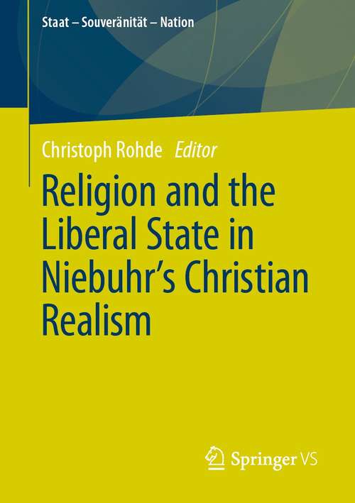Book cover of Religion and the Liberal State in Niebuhr's Christian Realism (1st ed. 2021) (Staat – Souveränität – Nation)