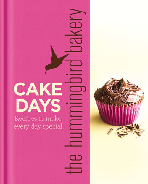 Book cover of The Hummingbird Bakery Cake Days: Recipes To Make Every Day Special (ePub edition)
