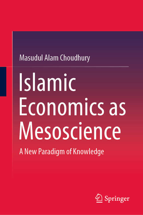 Book cover of Islamic Economics as Mesoscience: A New Paradigm of Knowledge (1st ed. 2020)