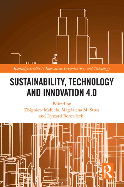Book cover of Sustainability, Technology and Innovation 4.0 (Routledge Studies in Innovation, Organizations and Technology)