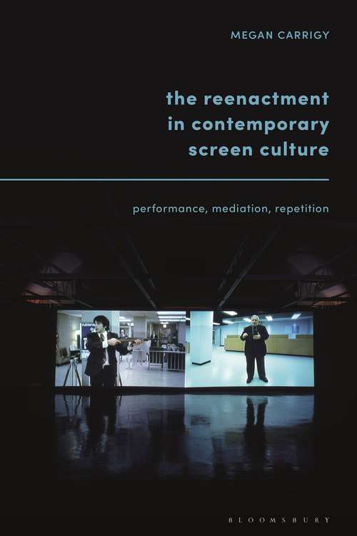 Book cover of The Reenactment in Contemporary Screen Culture: Performance, Mediation, Repetition