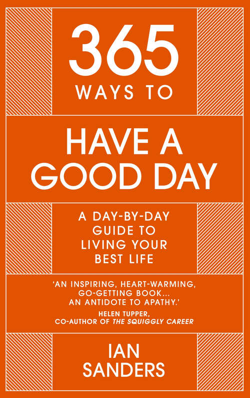 Book cover of 365 Ways to Have a Good Day: A Day-by-day Guide to Living Your Best Life (365 Series)