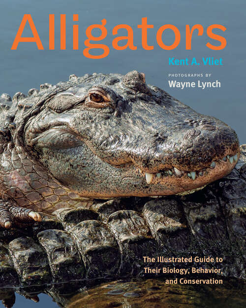 Book cover of Alligators: The Illustrated Guide to Their Biology, Behavior, and Conservation