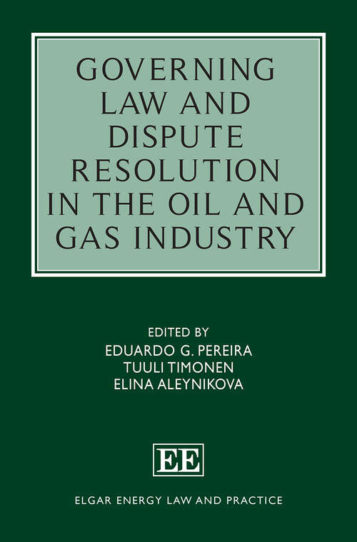 Book cover of Governing Law and Dispute Resolution in the Oil and Gas Industry (Elgar Energy Law and Practice series)