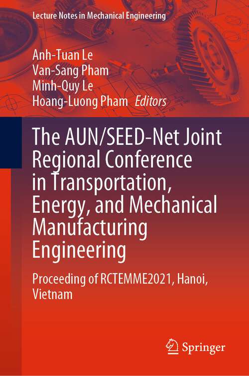 Book cover of The AUN/SEED-Net Joint Regional Conference in Transportation, Energy, and Mechanical Manufacturing Engineering: Proceeding of RCTEMME2021, Hanoi, Vietnam (1st ed. 2022) (Lecture Notes in Mechanical Engineering)