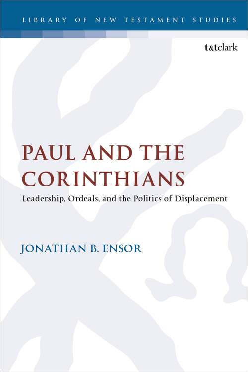 Book cover of Paul and the Corinthians: Leadership, Ordeals, and the Politics of Displacement (The Library of New Testament Studies)