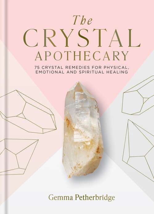 Book cover of The Crystal Apothecary: 75 crystal remedies for physical, emotional and spiritual healing