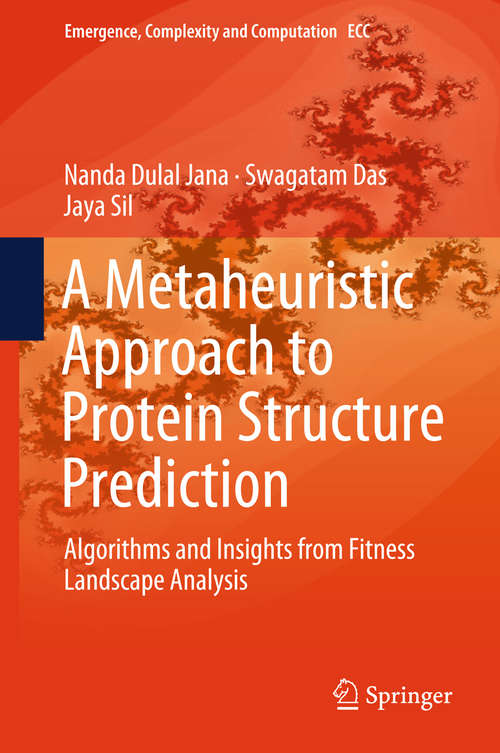 Book cover of A Metaheuristic Approach to Protein Structure Prediction: Algorithms and Insights from Fitness Landscape Analysis (Emergence, Complexity and Computation #31)