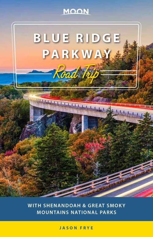 Book cover of Moon Blue Ridge Parkway Road Trip: With Shenandoah & Great Smoky Mountains National Parks (3) (Travel Guide)